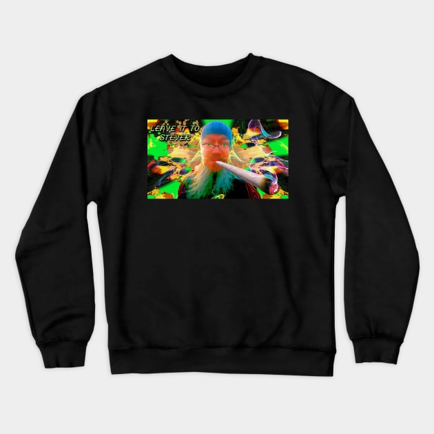 Leave it to stever fatty Crewneck Sweatshirt by stevecutlerlive